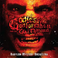 Babylon Mystery Orchestra - The Godless, The Godforsaken And The God Damned