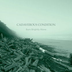 Cadaverous Condition - Burn Brighty Alone