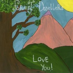Forest Dwellers - Love You!