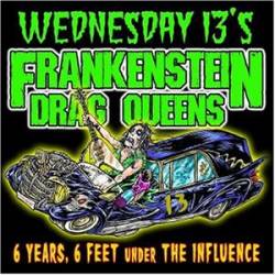 Wednesday 13's Frankenstein Drag Queens - 6 Years, 6 Feet Under The Influence
