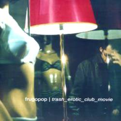 Frugopop - trash_erotic_club_movie