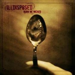 Ill Disposed - Burn Me Wicked
