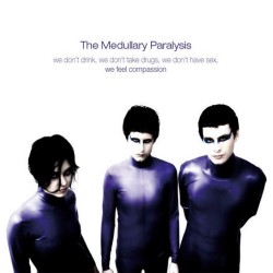 The Medullary Paralysis - We Don’t Drink, We Don’t Take Drugs, We Don’t Have Sex, We Feel Compassion