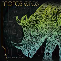 Moros Eros - Jealous Me Was Killed by Curiosity
