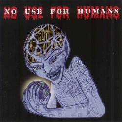 No Use For Humans - No Use For Humans