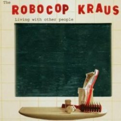 Robocop Kraus - Living With Other People
