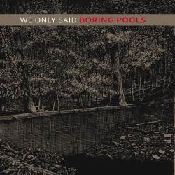 We Only Said - Boring Pools